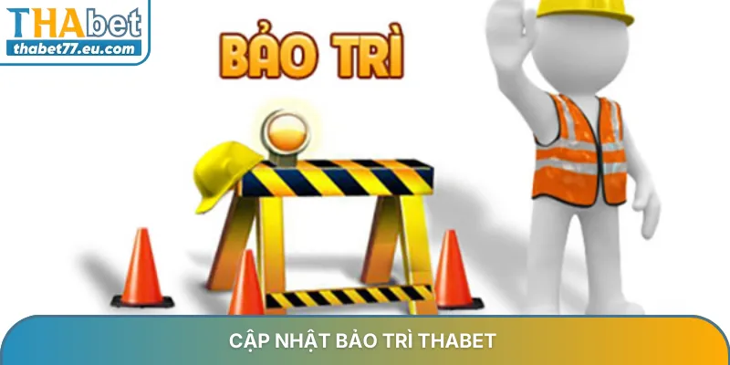 Bảo trì THABET thông tin cập nhật mới nhất và giải pháp truy cập