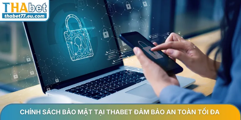 Chính sách bảo mật ThaBet an toàn tuyệt đối cho mọi người chơi