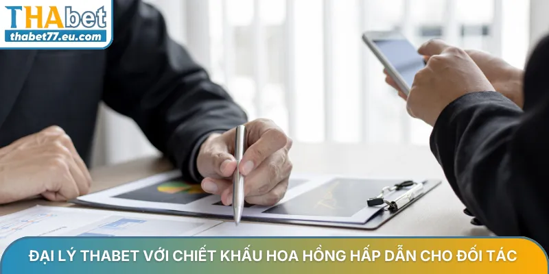 Đại lý Thabet cơ hội hợp tác kinh doanh lợi nhuận siêu khủng