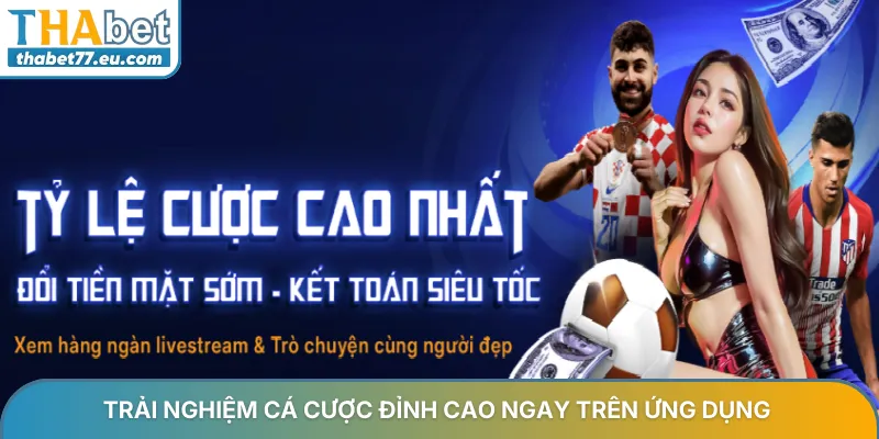 Tải app Thabet mới nhất trải nghiệm cá cược mượt mà an toàn