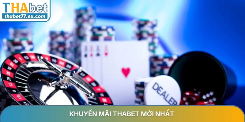 Khuyến mãi Thabet mới nhất 2026 nhận thưởng giá trị cao