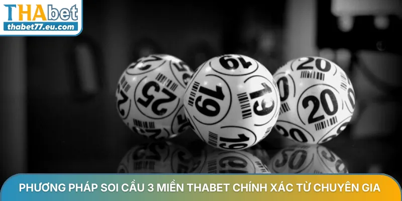 Soi cầu 3 miền Thabet - Bí kíp chốt số chính xác từ chuyên gia