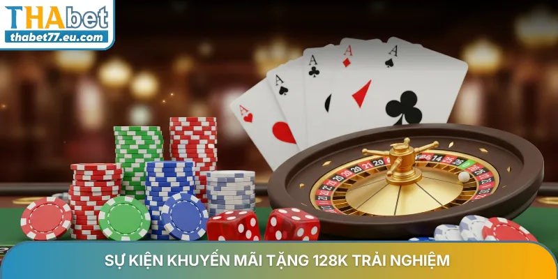 Khuyến mãi tặng 128K trải nghiệm đặc biệt cho hội viên Thabet