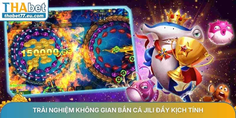 Bắn cá Jili THABET - Trải nghiệm săn thưởng đại dương siêu hot