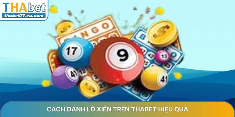 Cách đánh lô xiên trên THABET - Bí quyết thắng lớn từ cao thủ