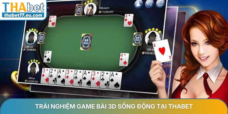 Game bài 3D - Sảnh giải trí hiện đại và uy tín tại Thabet